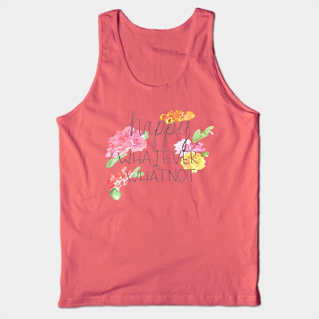 happy WHATEVER or WHATNOT Tank Top by thegirlaquatic